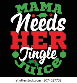 Mama Needs Her Jingle Juice, Merry Christmas Saying, Mama Lovers, Jingle Juice Quote Design
