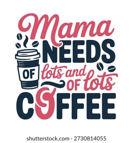 Mama needs lots and lots of coffee humorous graphic