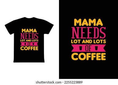 Mama Needs Lots And Lots Of Coffee. Mothers day t shirt design best selling t-shirt design typography creative custom, t-shirt design