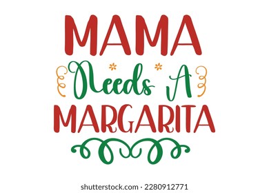 Mama Needs A Margarita SVG Design, t-shirt, typography, vector, Retro, sublimation design, 