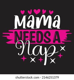 Mama Needs A Nap - Mom-Mother's Day T-shirt And SVG Design, Vector File, can you download.