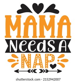 Mama Needs A Nap - Mom-Mother's Day T-shirt And SVG Design, Vector File, can you download.