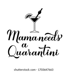 Mama needs a quarantini calligraphy lettering and hand drawn martini cocktail glass. Funny Coronavirus COVID-19 quarantine phrase. Vector template for banner, poster, postcard, t-shirt, sticker, etc.