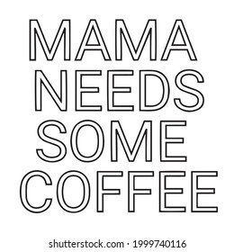 mama needs some coffee background inspirational positive quotes, motivational, typography, lettering design