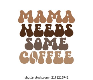 Mamá necesita un poco de café Mamá cita una tipografía retro ondulada y colorida sobre fondo blanco