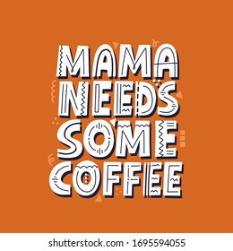 Mama needs some coffee quote. Hand drawn vector lettering. Mom life funny slogan.