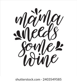 mama needs some wine motivational quotes inspirational lettering typography design