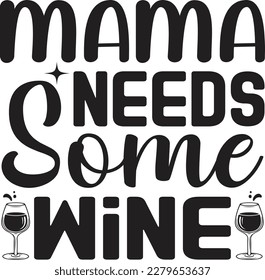 Mama Needs Some Wine t shirt design