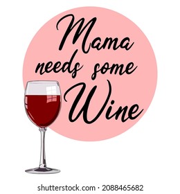 Mamá necesita un poco de diseño de camisetas de texto con una copa de vino tinto. Graciosa frase de alcohol. Ilustración vectorial.