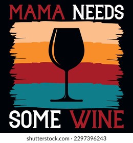 Mama needs some wine vintages tshirt design 