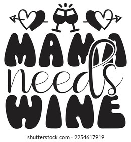 Mama Needs Wine - Mom Mama Mother's Day T-shirt And SVG Design, Mom Mama SVG Quotes Design, Vector EPS Editable Files, can you download this Design.