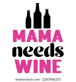 mama needs wine, Mother's day t shirt print template,  typography design for mom mommy mama daughter grandma girl women aunt mom life child best mom adorable shirt