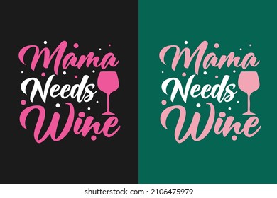 Mama needs wine typography mom or mother's day t shirt design