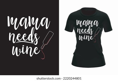 Mama Needs Wine Women's T-shirt Design