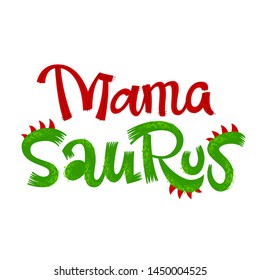 Mama Saurus quote. Fun handdrawn Dinosaur style lettering vector logo. Simple colorful letters phrase. Crest and scales decote text. Family look, kids party design element.