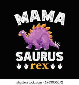 Mama Saurus Rex quote for Dinosaurs t-shirt design.
