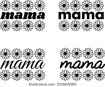 Mama SVG bundle in different fonts . Daisies SVG. Mom Shirt, Mom Life, Mother's Day. Vector illustration