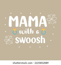 Mama with a swoosh.Mothers day card, T Shirt Design, Moms life, motherhood poster. Funny hand drawn calligraphy text