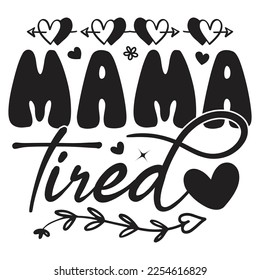 Mama Tired - Mom Mama Mother's Day T-shirt And SVG Design, Mom Mama SVG Quotes Design, Vector EPS Editable Files, can you download this Design. svg