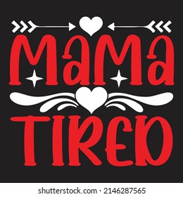 Mama Tired - Mom-Mother's Day T-shirt And SVG Design, Vector File, can you download. svg