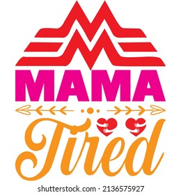 mama tired t-shirt design ,vector file.