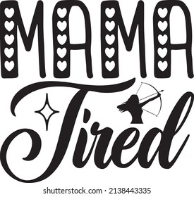 mama tired t-shirt design ,vector file.