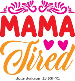 mama tired t-shirt design ,vector file.
