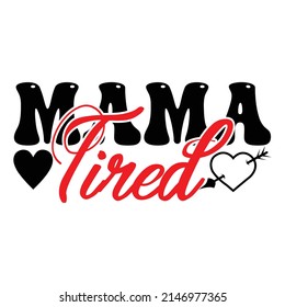 Mama tired,T shirt design ,Vector file.