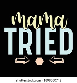 Mama Tried, Best Mama, Mothers Day Shirt, Mama Gift, Typography Vintage Design, Vector Illustration