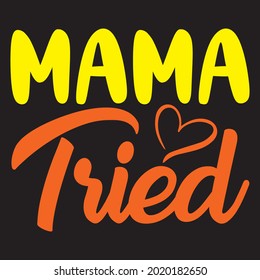 mama tried t shirt design, vector file.