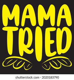 mama tried t shirt design, vector file.