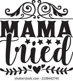 mama tried t-shirt design ,vector file.
