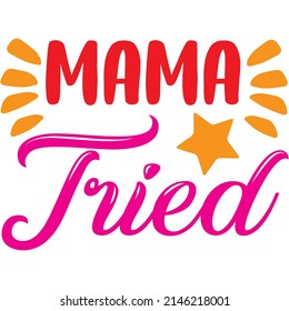 Mama Tried t-shirt design ,vector file.