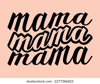 Mama T-Shirt and Apparel Design. Mom SVG Cut File, Mother's Day Hand-Drawn Lettering Phrase, Isolated Typography, Trendy Illustration for Prints on Posters and Cards.