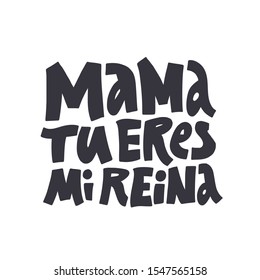 Mama tu eres mi reina black hand drawn lettering. Mothers day greeting message isolated illustration on white background. Textile, banner decorative typography. Mom you are my queen phrase