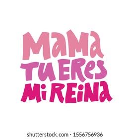 Mama tu eres mi reina handdrawn lettering. Mothers day congratulation saying on white background vector illustration. Greeting card, postcard decorative typography. Mom you are my queen banner design