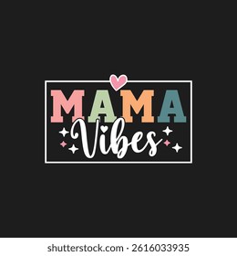 Mama Vibes-Mother's Day T-Shirt Design, Posters, Greeting Cards, Textiles, and Sticker Vector Illustration	