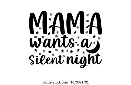 Mama Wants a Silent Night - Christmas Night Vector