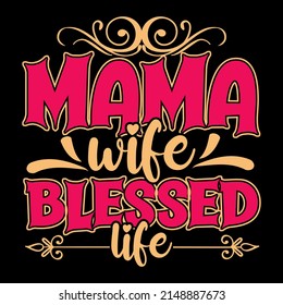 Mama wife blessed life. day t shirt design vector illustration.