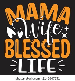 Mama Wife Blessed Life - Mom-Mother's Day T-shirt And SVG Design, Vector File, can you download.