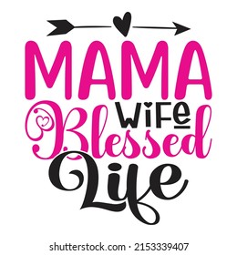 Mama Wife Blessed Life - Mom-Mother's Day T-shirt And SVG Design, Vector File, Can You Download.