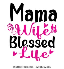 Mama wife blessed life, Mother's day shirt print template,  typography design for mom mommy mama daughter grandma girl women aunt mom life child best mom adorable shirt