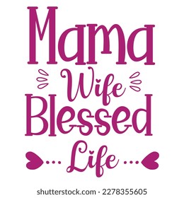 mama wife blessed life, Mother's day shirt print template,  typography design for mom mommy mama daughter grandma girl women aunt mom life child best mom adorable shirt