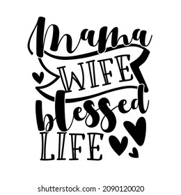 Mama wife blessed life - motivatonal quote with hearts. good for T shirt print, poster, card, home decor.