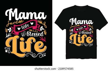 Mama wife blessed life t-shirt design typography vector illustration files for printing ready.Apparel vector template.Handwritten lettering. Modern ink brush calligraphy.