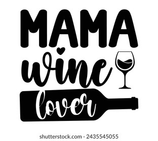 Mama Wine Lover Svg,T-shirt Design,Wine Svg,Drinking Svg,Wine Quotes Svg,Wine Lover,Wine Time Svg,Wine Glass Svg,Funny Wine Svg,Beer Svg,Cut File