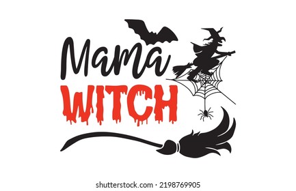 Mama Witch - Halloween T shirt Design, Hand lettering illustration for your design, Modern calligraphy, Svg Files for Cricut, Poster, EPS