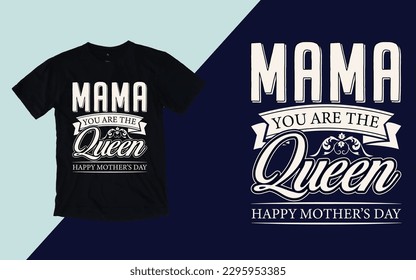 Mama you are the queen, Mother's Day T shirt