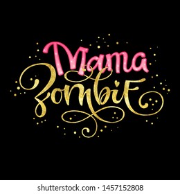 Mama Zombie quote. Hand drawn modern calligraphy Halloween party lettering logo phrase. Pink sparkle glossy, gold foil effect elements. Card, shirt, sticker design element.