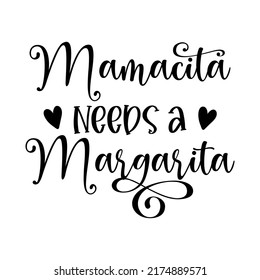 Mamacita needs a Margarita funny slogan inscription. Vector quotes. Illustration for prints on t-shirts and bags, posters, cards. Funny maternity quote. Isolated on white background. 
